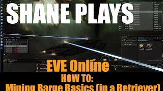 Shane Plays EVE Online How To Mining Barge Basics in a Retriever [upl. by Ynohtnael]