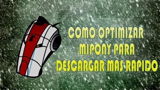 Como Optimizar Mipony Para Descargar Mas Rapido [upl. by Arsuy]