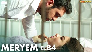 MERYEM  Episode 84  Turkish Drama  Furkan Andıç Ayça Ayşin  Urdu Dubbing  RO1Y [upl. by Hareemas980]