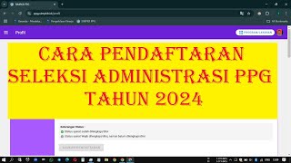 Cara Pendaftaran Seleksi Administrasi PPG Tahun 2024 [upl. by Valentine47]