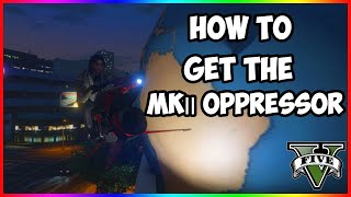 How To Get The Oppressor MK 2 in GTA 5 Online [upl. by Rhodia]