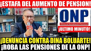 ¡ULTIMO MINUTO ONP AUMENTO DE PENSIONES DL 19990 LA MENTIROSA DE DINA BOLUARTE ROBA PENSIONES ONP [upl. by Colligan864]