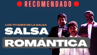 Los Titanes de La Salsa  Salsa Romántica Mix 1 Hora [upl. by Eitsyrk]