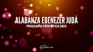 Alabanza Ebenezer Judá  Proclama Profética 2023 Ministerios Ebenezer [upl. by Pillihp]