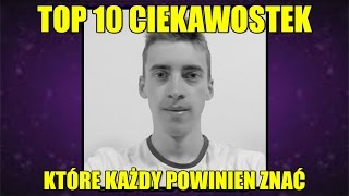 TOP 10 CIEKAWOSTEK które KAŻDY powinien ZNAĆ [upl. by Day52]