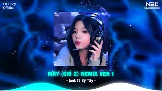 Mây Remix  DJ Lucy Remix   Jank ft Sỹ Tây  Mây Hòa Theo Gió Có Người Đơn Phương Remix [upl. by Eibocaj]