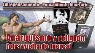 LIBREPENSAMIENTO  PENSAMIENTO LIBERTARIO ANARQUISMO y RELIGIÓN otra vuelta de tuerca [upl. by Hultgren]