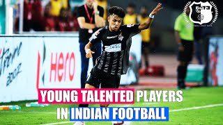 YOUNG TALENTED PLAYERS IN INDIAN FOOTBALLMUST WATCH  Indian Football [upl. by Corty]