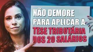 Não demore para aplicar a TESE TRIBUTÁRIA dos 20 salários [upl. by Nnairrek836]