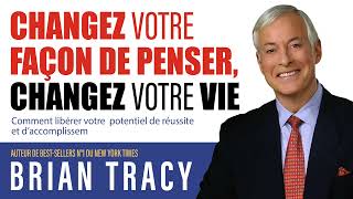 Changez votre façon de penser changez votre vie Comment libérer votre Brian Tracy Livre audio [upl. by Heurlin]