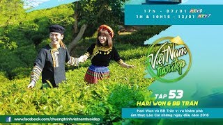 Việt Nam Tươi Đẹp  Tập 53 FULL Hari Won hóa cô gái HMong múa tưng bừng cùng BB Trần tại Lào Cai [upl. by Antonio]