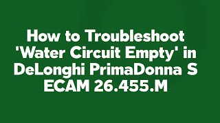 How to Troubleshoot Water Circuit Empty in DeLonghi PrimaDonna S ECAM 26455M [upl. by Dearr]