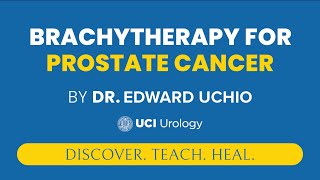 Brachytherapy for Prostate Cancer by Dr Edward Uchio  UCI Prostate Cancer Center [upl. by Klecka804]