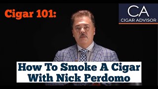 How to Smoke a Cigar  Cigar 101 with Nick Perdomo [upl. by Erina]