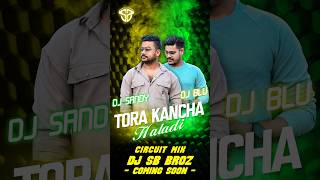 Tora Kancha Haladi  Circuit Mix  djsbbroz  Lubun amp Nabomita  Abhijit Majumdar  Coming Soon 🔥 [upl. by Lorrie163]