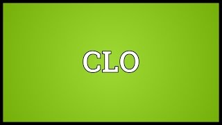 CLO Meaning [upl. by Esoj955]