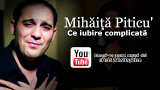 Mihaita Piticu  Ce iubire complicata  Oficial Audio [upl. by Sasnett]