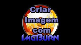 Como Criar Imagens de CD e DVD Com o Imgburn Aplicativo Grátis [upl. by Sahcnip]