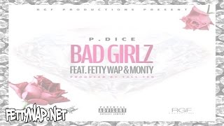 P Dice  Bad Girlz feat Fetty Wap amp Monty [upl. by Mattie369]