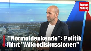 quotNormaldenkendequot Deshalb führt die Politik „Mikrodiskussionen“  kronetv NACHGEFRAGT [upl. by Dnaltruoc293]