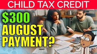 300 Monthly Child Tax Credit Payments in August Heres the Truth  2024 Update [upl. by Nnail]