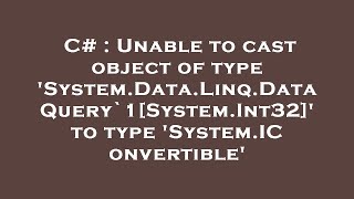 C  Unable to cast object of type SystemDataLinqDataQuery1SystemInt32 to type SystemICon [upl. by Shalom]