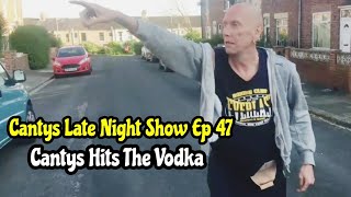 Cantys Late Night Show Ep 47  Canty Hits The Vodka [upl. by Broddy]