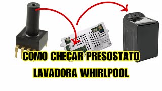 Como checar presostato lavadora Whirlpool Xpert System [upl. by Tammie]