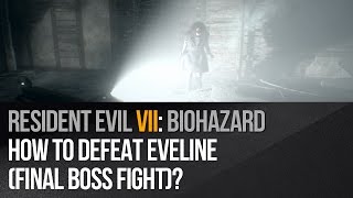 Resident Evil 7  How to defeat Eveline final boss fight [upl. by Lehcim]