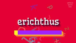 HOW TO PRONOUNCE ERICHTHUS erichthus [upl. by Connor]