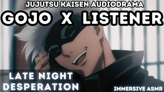 Satoru Gojo x Listener Late Night Desperation Immersive Character ASMR  Audio Drama [upl. by Yddor242]