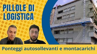 Pillole di logistica 38 Ponteggi autosollevanti e montacarichi [upl. by Kcered]