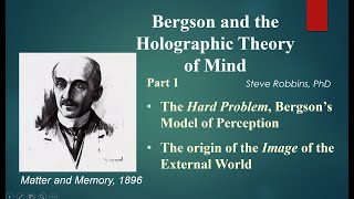 Bergsons Holographic Theory  1  The image of the external world Watch 1r  newer version of 1 [upl. by Farrison]