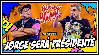 HABLANDO HUEVADAS  Séptima Temporada JORGE SERÁ PRESIDENTE [upl. by Yerg533]