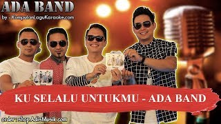 KU SELALU UNTUKMU  ADA BAND Karaoke no vocal backing instrumental with lyrics [upl. by Viking]