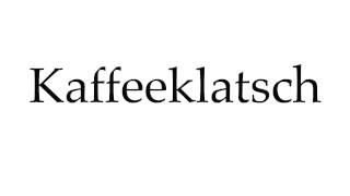 How to Pronounce Kaffeeklatsch [upl. by Loomis542]