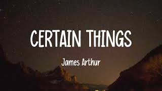 James Arthur  Certain Things Lyrics [upl. by Maxine]