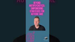 Beyond Antipsychotics Empowering Strategies for Autism Care [upl. by Adnesor364]