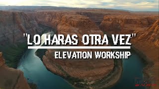 Lo Harás Otra Vez  Elevation Worship Letra 4K [upl. by Peatroy336]