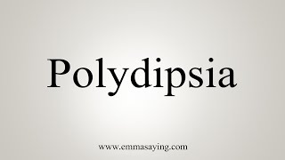 How To Say Polydipsia [upl. by Schenck]