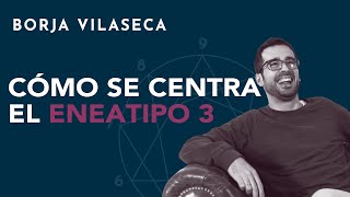 Cómo se centra el eneatipo 3  Borja Vilaseca [upl. by Sedruol]