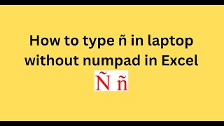 How to type ñ in laptop without numpad in Excel [upl. by Gnehc656]