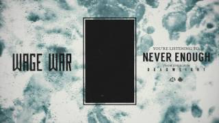 Wage War  Never Enough [upl. by Odeen]