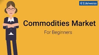 Commodities Market For Beginners  Edelweiss Wealth Management [upl. by Jarek]