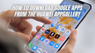 How to download Google apps from the Huawei AppGallery [upl. by Temple]