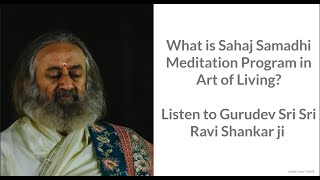 What is Sahaj Samadhi Meditation taught in artofliving  Listen to Gurudev Sri Sri Ravi Shankar ji [upl. by Ahsaek]