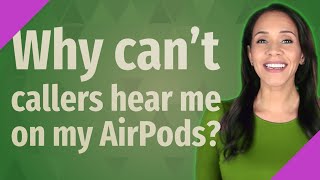 Why cant callers hear me on my AirPods [upl. by Seidel]