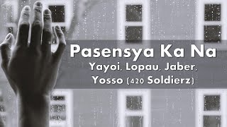 Pasensya Ka Na Lyrics  Yayoi Lopau Jaber Yosso 420 Soldierz [upl. by Kunin]