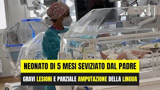 NEONATO DI 5 MESI SEVIZIATO DAL PADRE GRAVI LESIONI E PARZIALE AMPUTAZIONE DELLA LINGUA [upl. by Tenney]