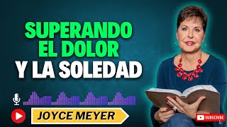 Superando el Dolor y la Soledad  💎Joyce Meyer [upl. by Ellednahc]